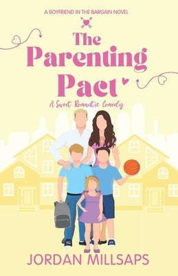 The Parenting Pact: A Sweet Single Parent Romantic Comedy (Boyfriend in the Bargain Book 2) by Millsaps, Jordan