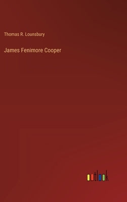 James Fenimore Cooper by Lounsbury, Thomas R.