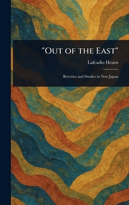 "Out of the East" by Hearn, Lafcadio