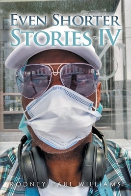 Even Shorter Stories Iv by Williams, Rodney Paul