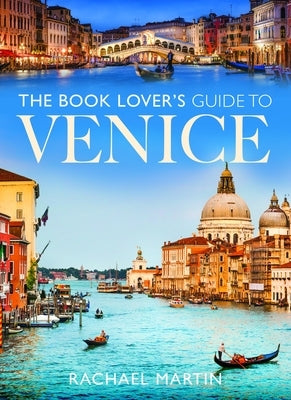 The Book Lover's Guide to Venice by Martin, Rachael