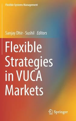 Flexible Strategies in Vuca Markets by Dhir, Sanjay
