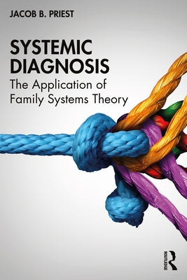 Systemic Diagnosis: The Application of Family Systems Theory by Priest, Jacob B.