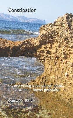 Constipation: Or, everything you need to know about bowel peristalsis by Panow, Constantin