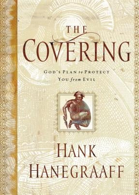 The Covering: God's Plan to Protect You from Evil by Hanegraaff, Hank