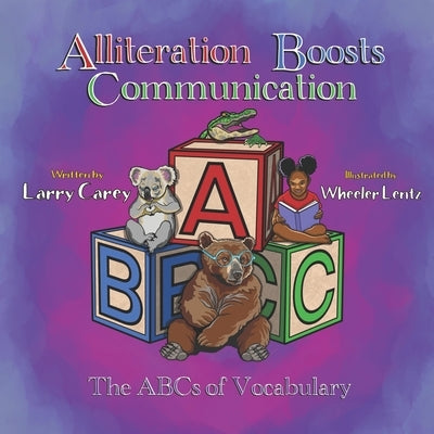 Alliteration Boosts Communication: The ABCs of Vocabulary by Carey, Larry