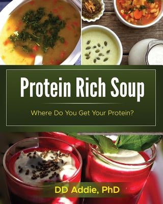 Protein Rich Soup by Addie, D. D.