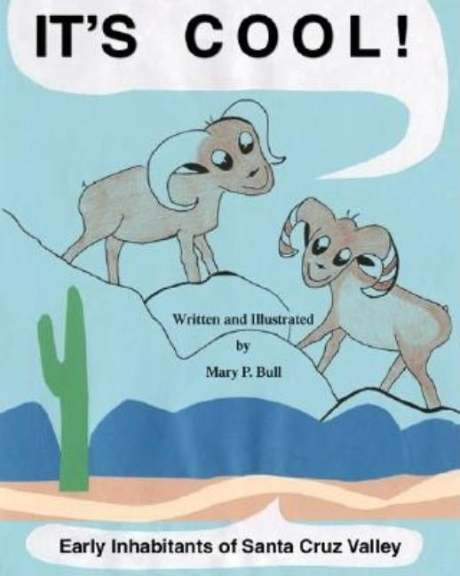 It's Cool!: Early Inhabitants of Santa Cruz Valley by Bull, Mary P.