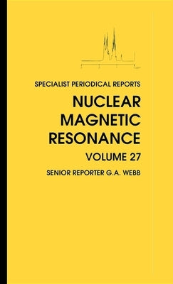 Nuclear Magnetic Resonance: Volume 27 by Webb, G. A.