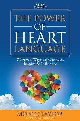 The Power of Heart Language: 7 Proven Ways To Connect, Inspire & Influence by Taylor Jr, Monte Earl