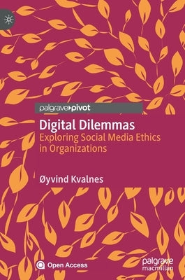 Digital Dilemmas: Exploring Social Media Ethics in Organizations by Kvalnes, ØYvind