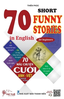 70 Short funny stories in English for beginners: Học Tiếng Anh Qua Các Mẩu Chuyện Cười (Song ngữ Anh-Việ by Tri, Tue