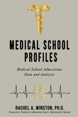 Medical School Profiles: Medical School Admissions Data and Analysis by Winston, Rachel