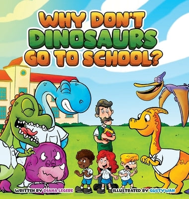 Why Don't Dinosaurs Go to School? by Legere, Diana