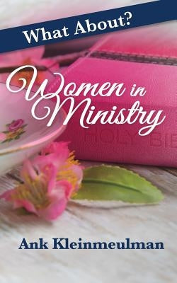 What About: Women in Ministry by Kleinmeulman, Ank