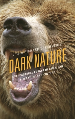 Dark Nature: Anti-Pastoral Essays in American Literature and Culture by Bellini, Frederico