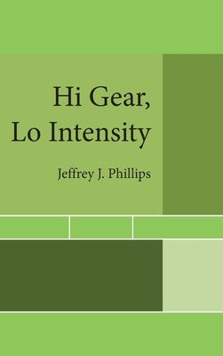 Hi Gear, Lo Intensity by Phillips, Jeffrey J.