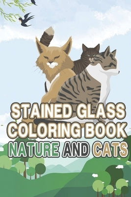 Stained glass Coloring book: Nature and Cats: Beautiful Stained Glass coloring book for all ages by Laster, Magness