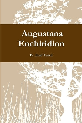 Expanded Augustana Enchiridion by Varvil, Pr Brad