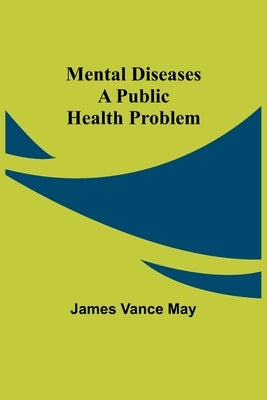 Mental diseases: a public health problem by May, James Vance