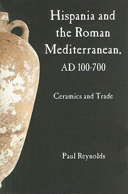Hispania and the Roman Mediterranean, AD 100-700 by Reynolds, Paul