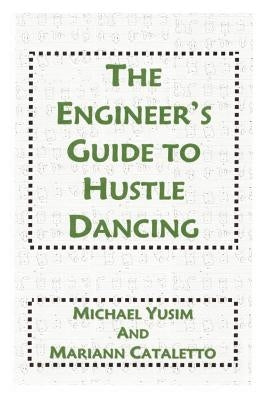 The Engineer's Guide to Hustle Dancing by Yusim, Michael
