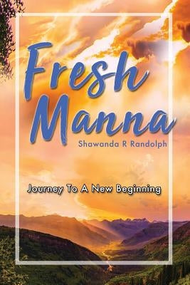 Fresh Manna: Journey To A New Beginning by Randolph, Shawanda R.