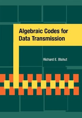 Algebraic Codes for Data Transmission by Blahut, Richard E.