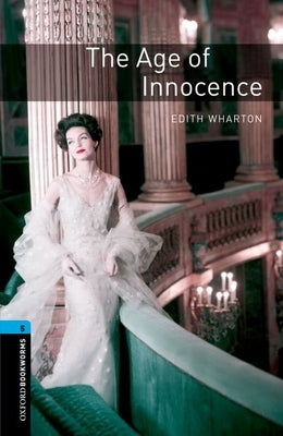Oxford Bookworms Library: The Age of Innocence: Level 5: 1,800 Word Vocabulary by Wharton, Edith