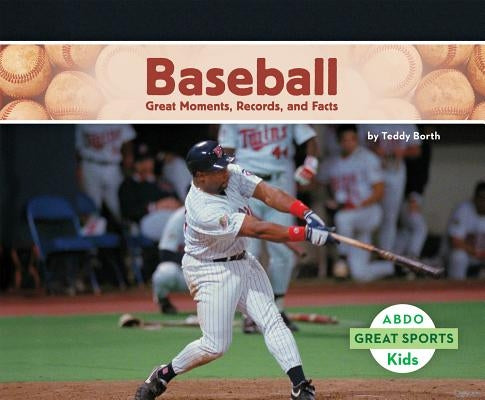 Baseball: Great Moments, Records, and Facts: Great Moments, Records, and Facts by Borth, Teddy