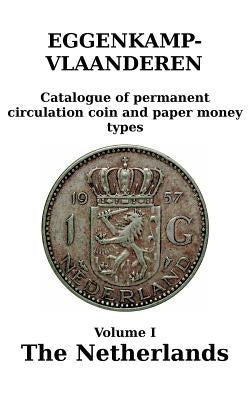 The Netherlands: Catalogue of permanent circulation coin and paper money types by Eggenkamp-Vlaanderen, H. G. M.