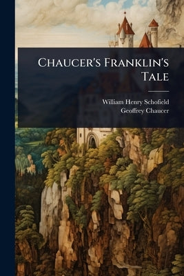 Chaucer's Franklin's Tale by Schofield, William Henry