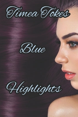 Blue Highlights: A Short Erotic Story (Straight) by Tokes, Timea