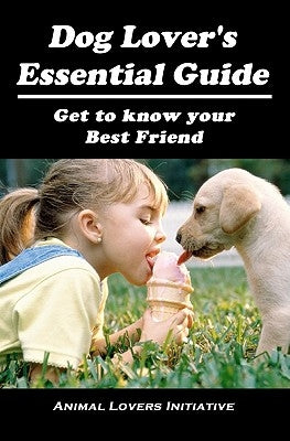 Dog Lover's Essential Guide: Get to know your best friend by Initiative, Animal Lovers