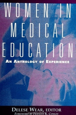 Women in Medical Education: An Anthology of Experience by Wear, Delese