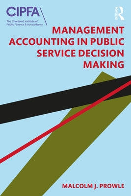 Management Accounting in Public Service Decision Making by Prowle, Malcolm J.