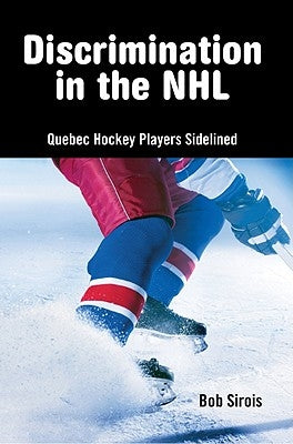 Discrimination in the NHL: Quebec Hockey Players Sidelined by Sirois, Bob
