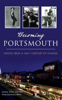 Becoming Portsmouth: Voices from a Half Century of Change by Pope, Laura