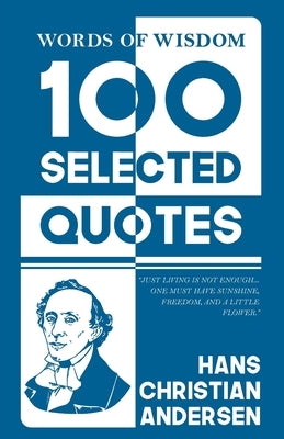 Words Of Wisdom: 100 Selected Quotes by Hans Christian Andersen with Beautiful Illustrations by Christian, Hans Andersen