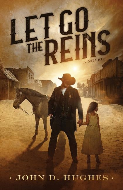 Let Go the Reins by Hughes, John D.