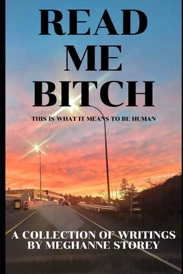 Read Me Bitch: This is What it Means to be Human by Storey, Meghanne