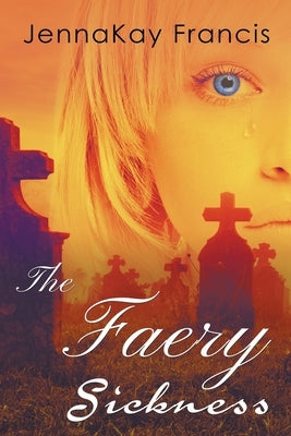 The Faery Sickness by Francis, Jennakay