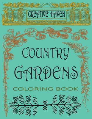 Creative haven country garden coloring book: Relax and make your secret garden alive with wonderful colors by Aymane, Ab