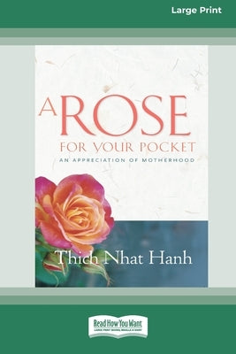 A Rose for Your Pocket: An Appreciation of Motherhood (16pt Large Print Edition) by Hanh, Thich Nhat