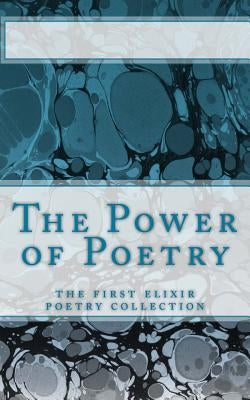 The Power of Poetry: The first Elixir Poetry collection by Elton, Rebecca