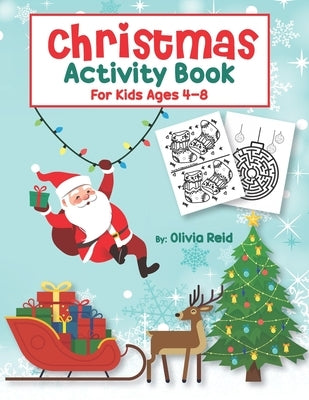 Christmas Activity Book for Kids Ages 4-8: Fun and Learning Christmas Holiday Activities and Coloring Pages for Preschool, Kindergarten, and School-Ag by K, Priya