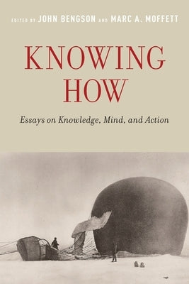 Knowing How: Essays on Knowledge, Mind, and Action by Bengson, John