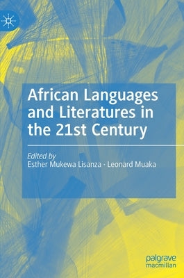 African Languages and Literatures in the 21st Century by Lisanza, Esther Mukewa