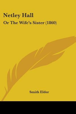 Netley Hall: Or The Wife's Sister (1860) by Elder, Smith