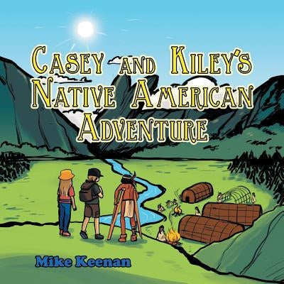 Casey and Kiley'S Native American Adventure by Keenan, Mike